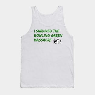 I Survived the Bowling Green Massacre Tank Top